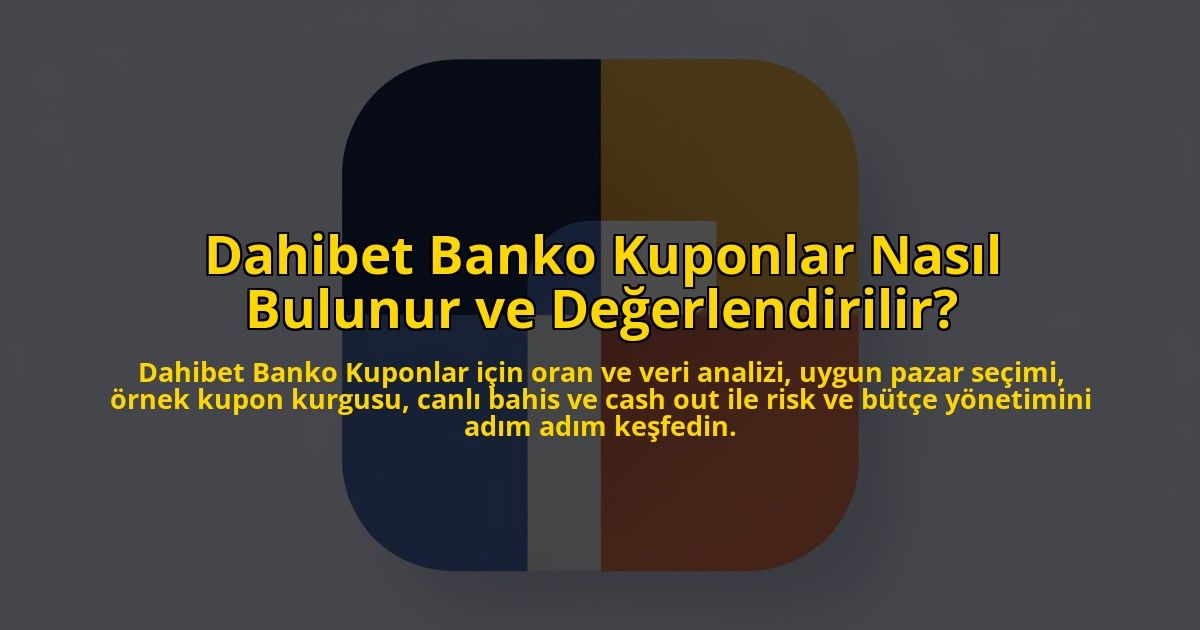 Dahibet-Banko-Kuponlar-Nasil-Bulunur-ve-Degerlendirilir-overlay-1784399029.jpg