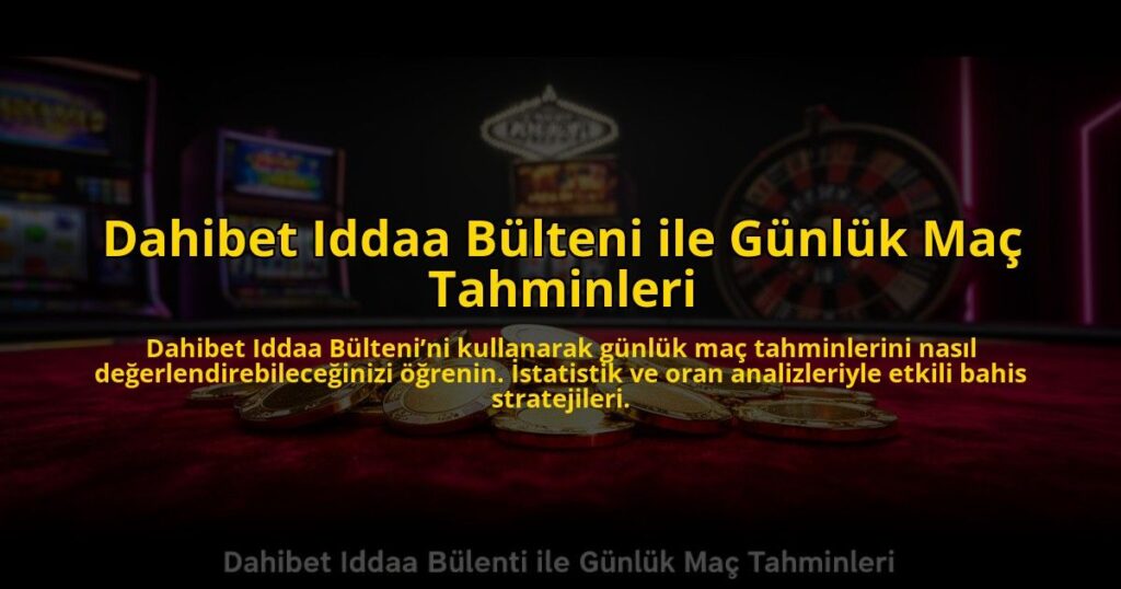 Dahibet-Iddaa-Bulteni-ile-Gunluk-Mac-Tahminleri-overlay-1784473851.jpg
