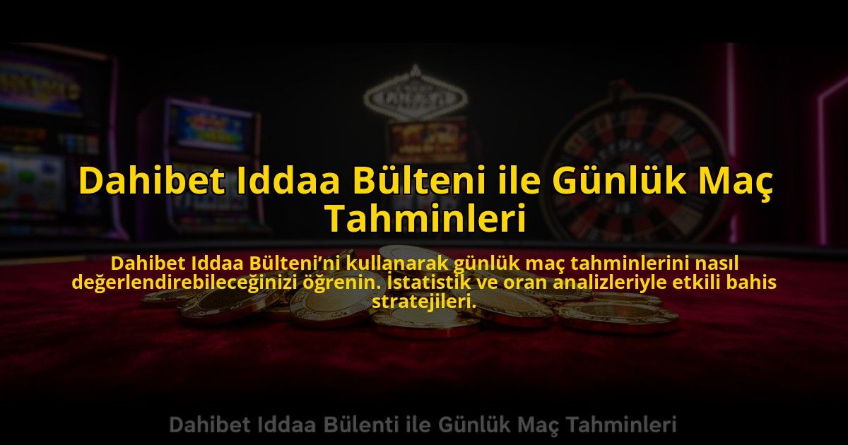Dahibet-Iddaa-Bulteni-ile-Gunluk-Mac-Tahminleri-overlay-1784473851.jpg