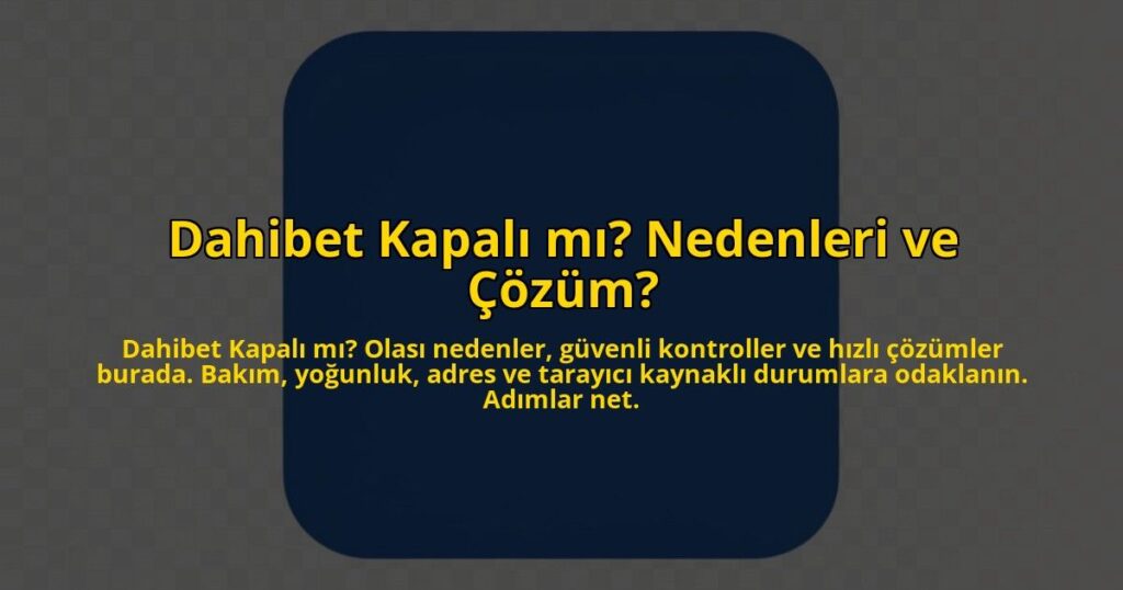 Dahibet-Kapali-mi-Nedenleri-ve-Cozum-overlay-1784408468.jpg