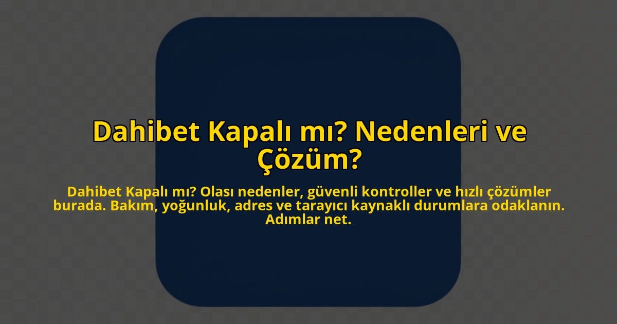 Dahibet-Kapali-mi-Nedenleri-ve-Cozum-overlay-1784408468.jpg