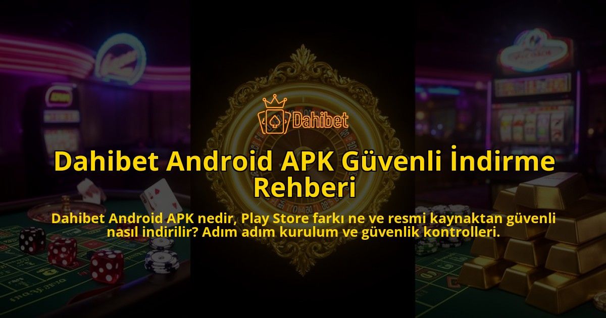 Dahibet-Android-APK-Guvenli-Indirme-Rehberi-overlay-1786629904.jpg