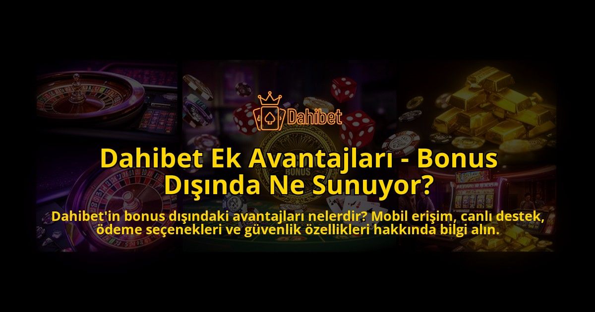 Dahibet-Ek-Avantajlari---Bonus-Disinda-Ne-Sunuyor-overlay-1786623690.jpg