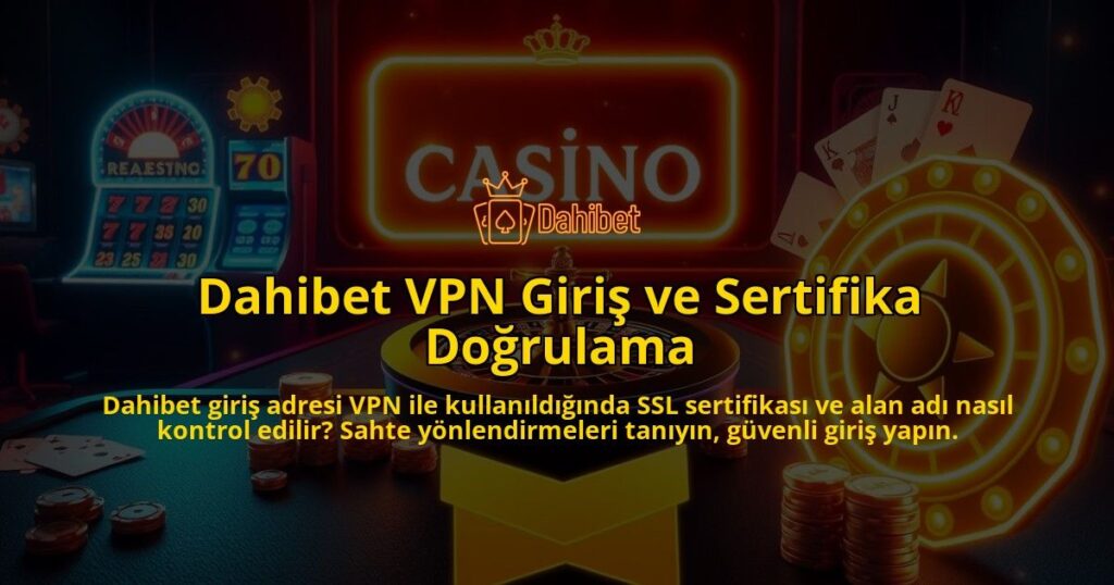 Dahibet-VPN-Giris-ve-Sertifika-Dogrulama-overlay-1786648669.jpg