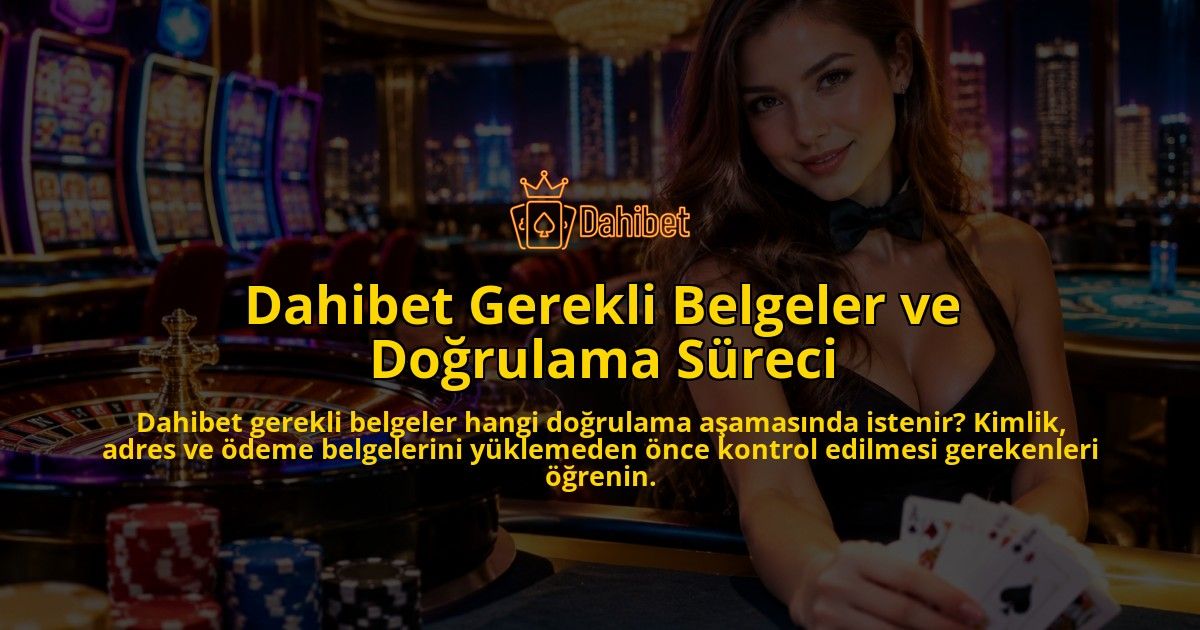 Dahibet-Gerekli-Belgeler-ve-Dogrulama-Sureci-overlay-1790017402.jpg