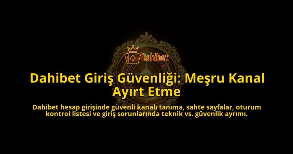 Dahibet-Giris-Guvenligi-Mesru-Kanal-Ayirt-Etme-overlay-1788256925.jpg