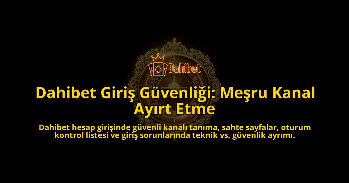 Dahibet-Giris-Guvenligi-Mesru-Kanal-Ayirt-Etme-overlay-1788256925.jpg