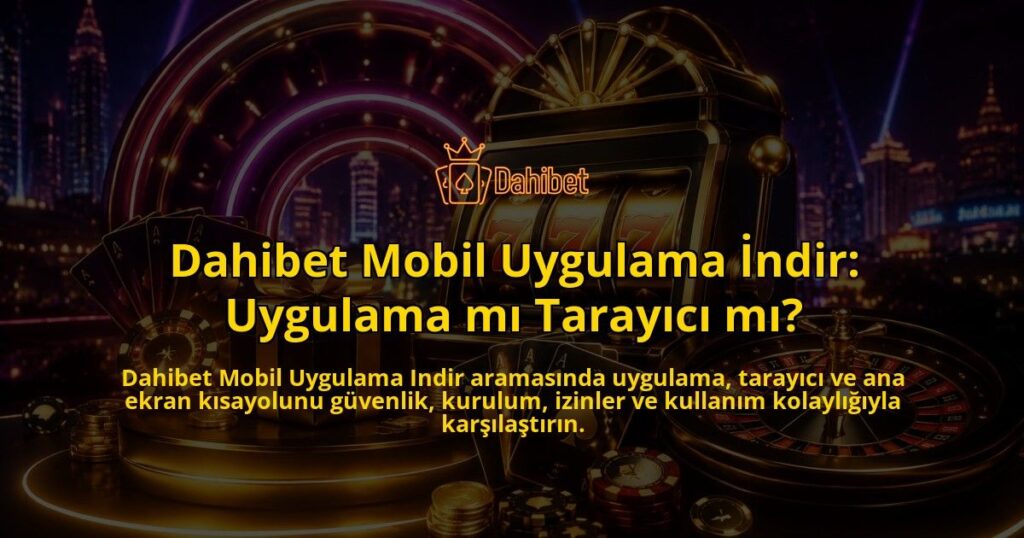 Dahibet-Mobil-Uygulama-Indir-Uygulama-mi-Tarayici-mi-overlay-1790020841.jpg